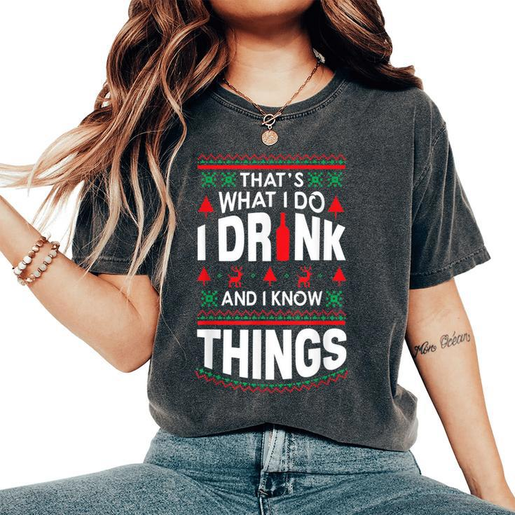 I Drink And I Know Things Party Lover Ugly Christmas Sweater Women's Oversized Comfort T-Shirt