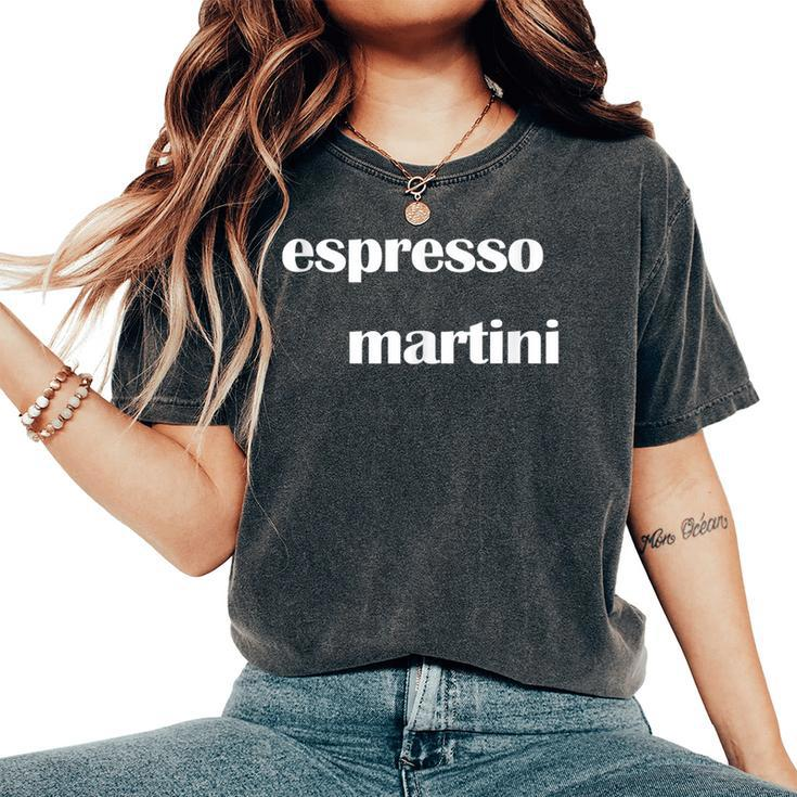 Espresso Martini Cold Coffee Flavored Cocktail Women's Oversized Comfort T-Shirt