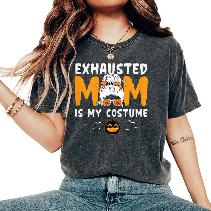 Exhausted Mom Is My Costume Messy Bun Halloween Women's Oversized Comfort T-Shirt