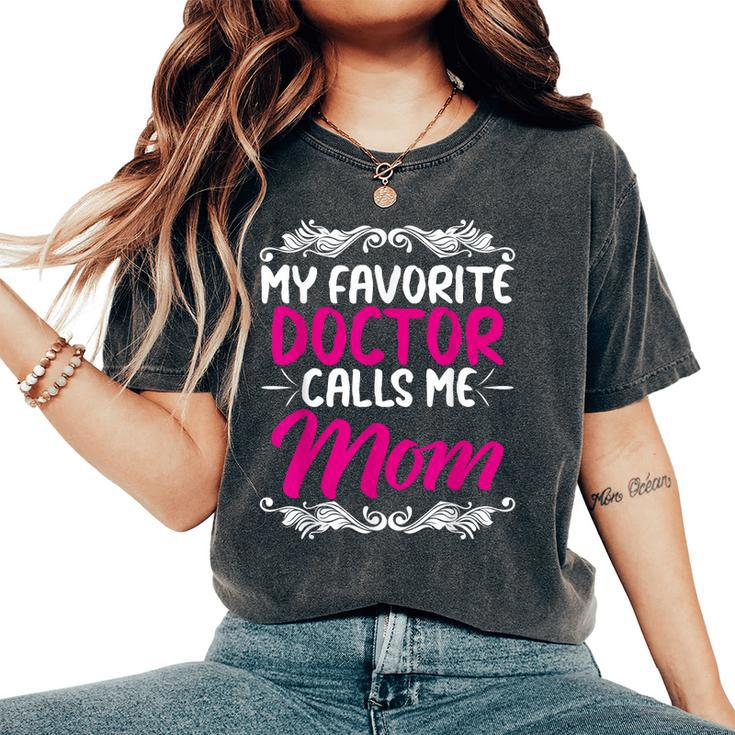 My Favorite Doctor Calls Me Mom Women's Oversized Comfort T-shirt