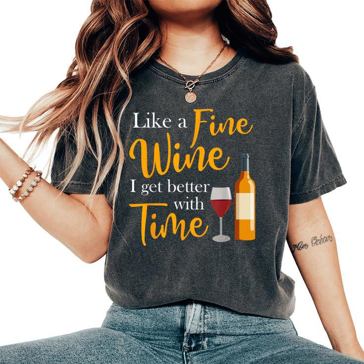 Like A Fine Wine I Get Better With Time Wine Drinking Women's Oversized Comfort T-Shirt