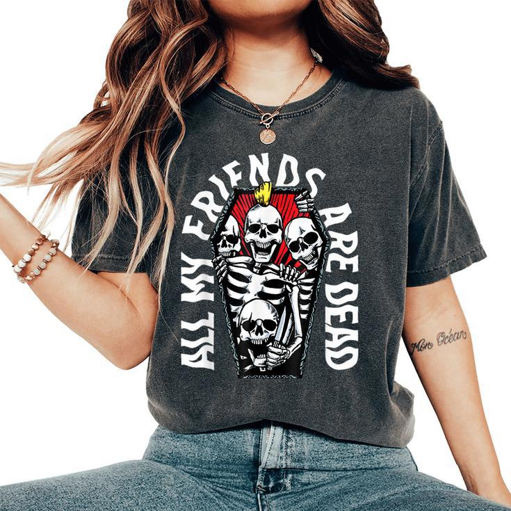 All My Friends Are Dead Gothic Skull Skeleton Punk Halloween  Women Oversized Print Comfort T-shirt