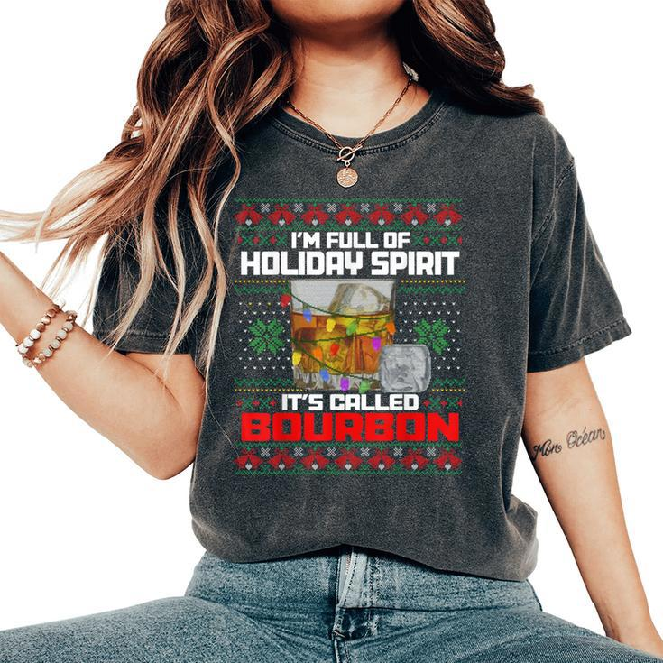 Im Full Of Holiday Spirit Ugly Christmas Sweater Bourbon Women's Oversized Comfort T-Shirt
