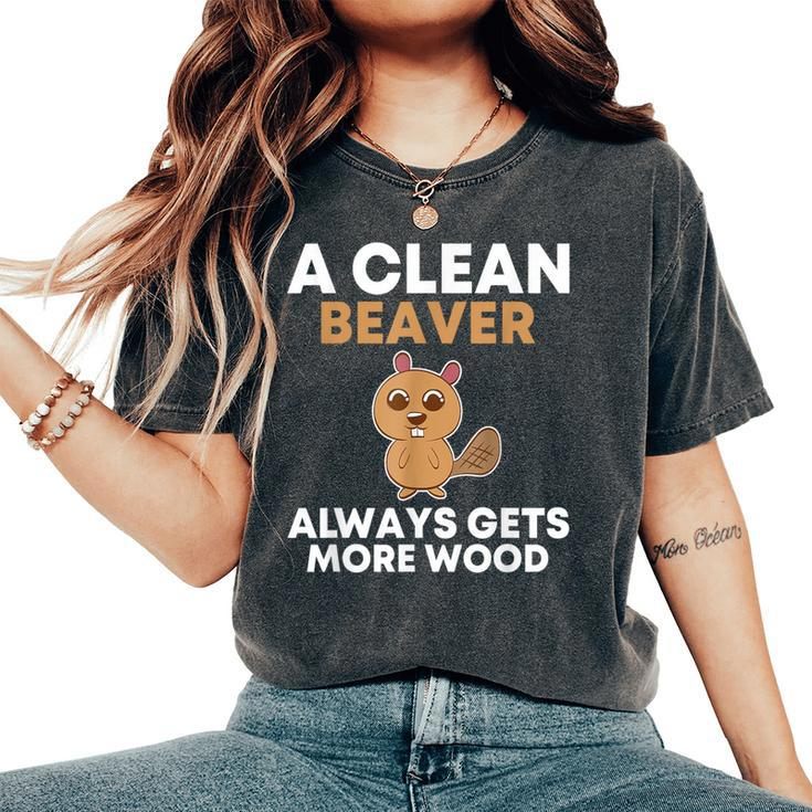 A Clean Beaver Always Gets More Wood Joke Sarcastic Women's Oversized Comfort T-Shirt