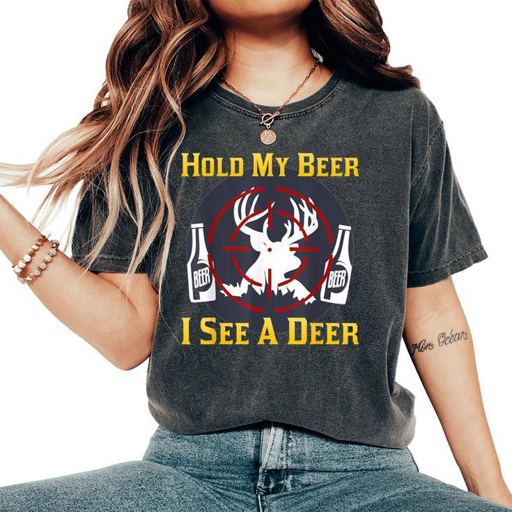 Deer Beer Hold My Beer I See A Deer Hunting Women's Oversized Comfort T-Shirt