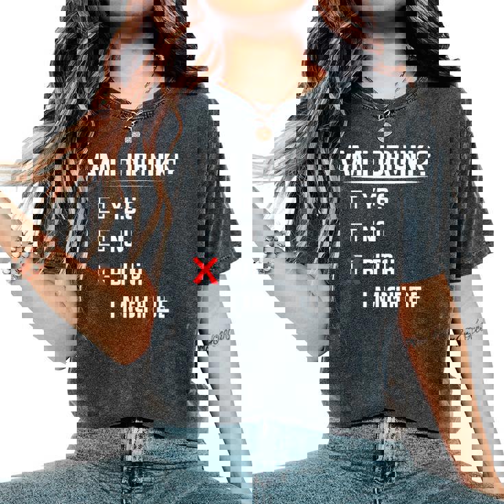 Drinking Am I Drunk Bitch I Might Be Women's Oversized Comfort T-Shirt