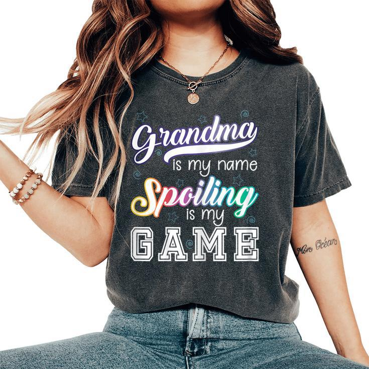 Grandma Is My Name Spoiling Is My Game Special Women's Oversized Comfort T-Shirt