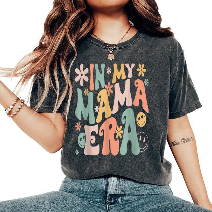 In My Mama Era Lover Groovy Retro Mom Mother's Day Women's Oversized Comfort T-Shirt