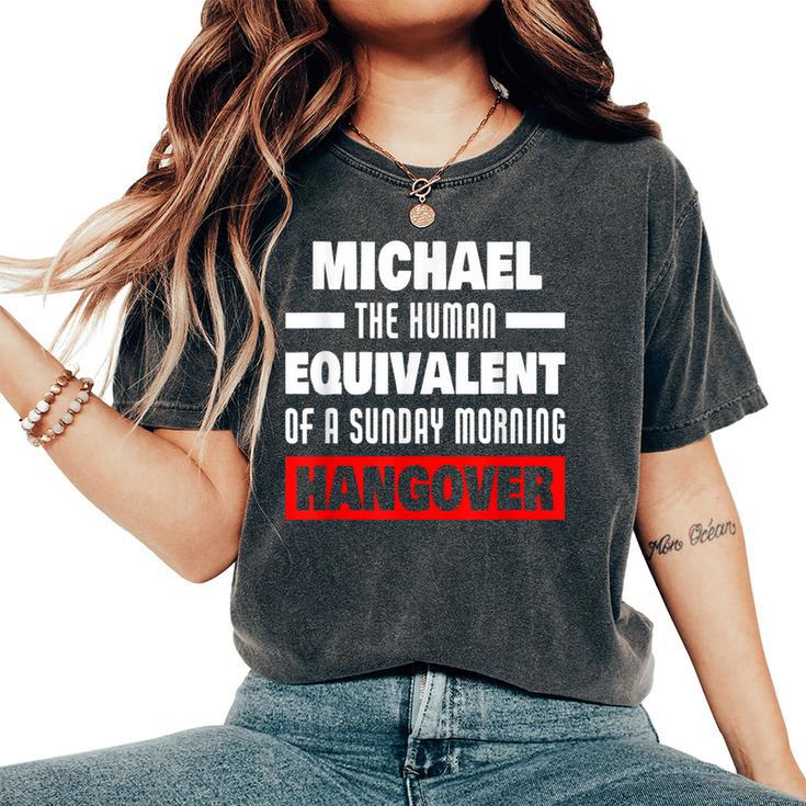Funny Michael Saying Human Hangover Michael Name  Women Oversized Print Comfort T-shirt