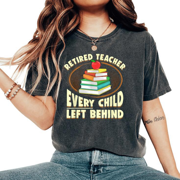 Retired Teacher Every Child Left Behind Women's Oversized Comfort T-Shirt