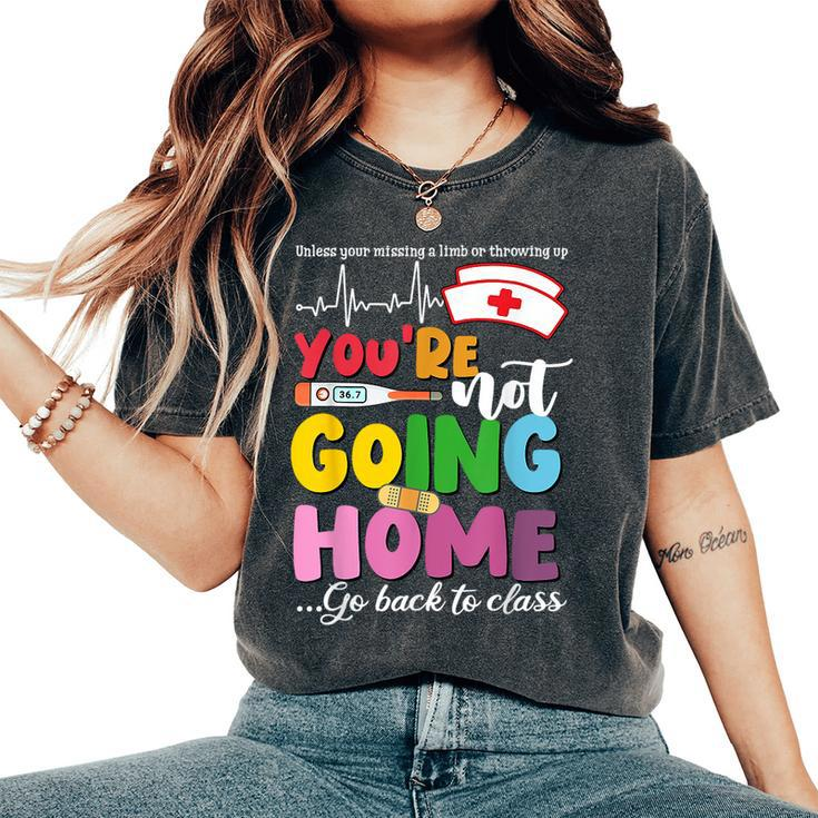 School Nurse You're Not Going Home Get Back To Class Women's Oversized Comfort T-Shirt