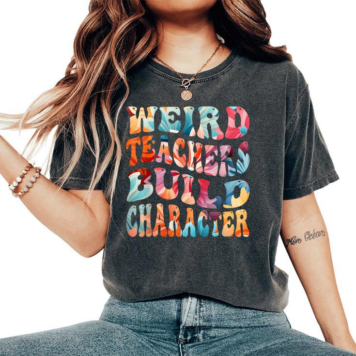 Weird Teachers Build Character Quote Groovy Style Women's Oversized Comfort T-Shirt