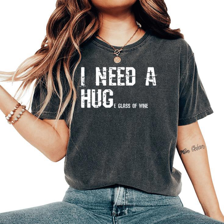 Wine T For I Need A Huge Glass Of Wine Women's Oversized Comfort T-Shirt