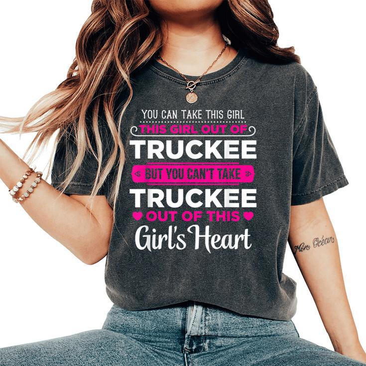 You Can Take This Girl Out Of Truckee California Women's Oversized Comfort T-Shirt
