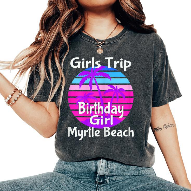 Girls Trip Myrtle Beach Birthday Girl Squad Goals Vacay Mode Women's Oversized Comfort T-shirt