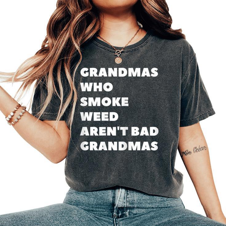 Grandmas Who Smoke Weed Are Not Bad Grandmas Stoner Women's Oversized Comfort T-Shirt