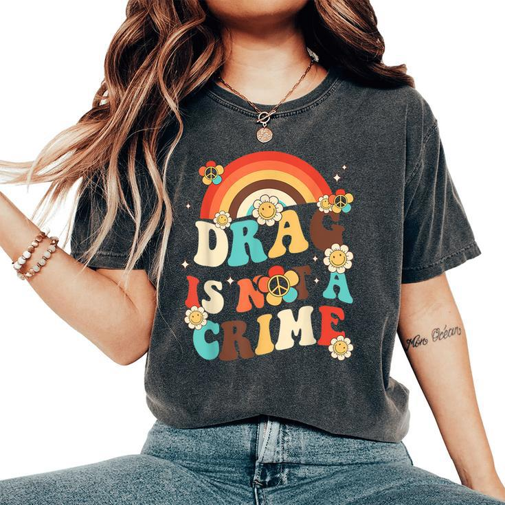 Groovy Drag Is Not A Crime Rainbow Equality Gay Pride Lgbt Women's Oversized Comfort T-shirt
