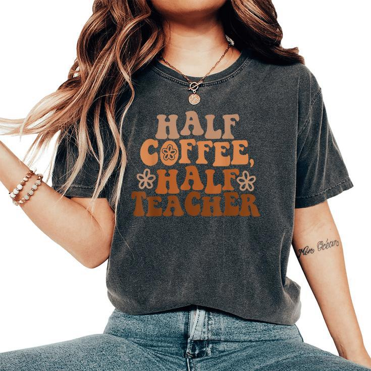Groovy Half Coffee Half Teacher First Day Back To School Women's Oversized Comfort T-Shirt