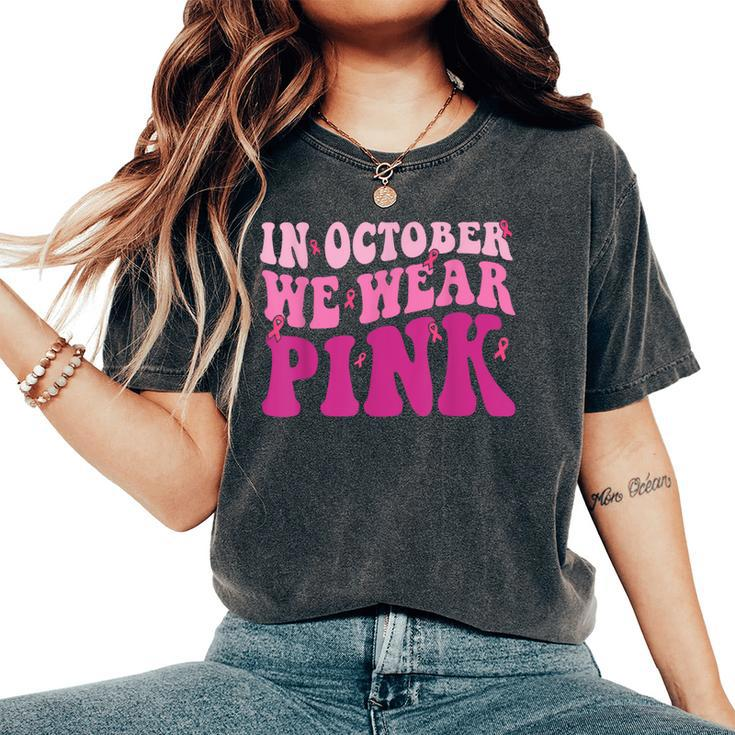 Groovy In October We Wear Pink Breast Cancer For Women's Oversized Comfort T-Shirt