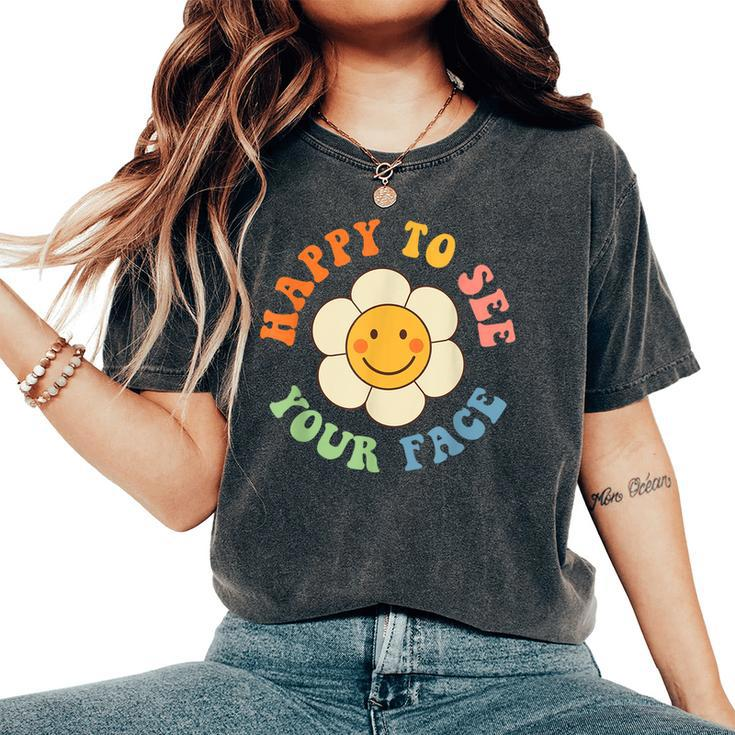Happy To See Your Face Smile Groovy Back To School Teacher Women's Oversized Comfort T-Shirt