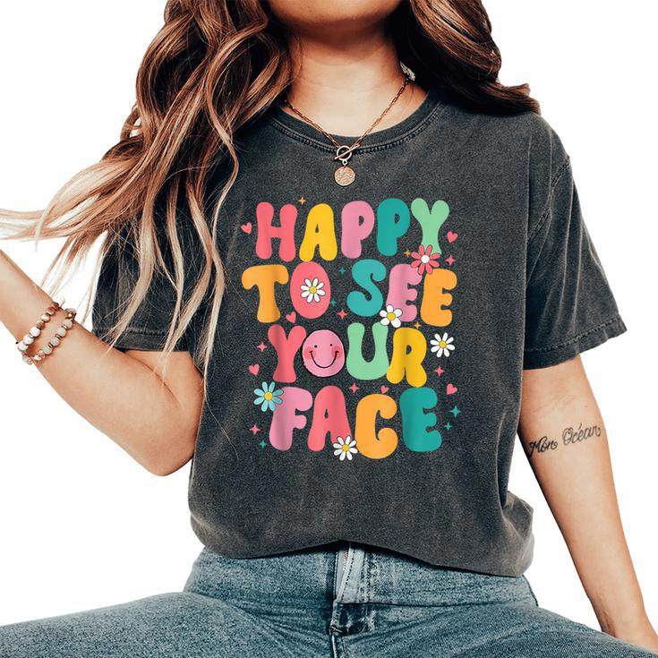 Happy To See Your Face Teacher Back To School Women's Oversized Comfort T-Shirt