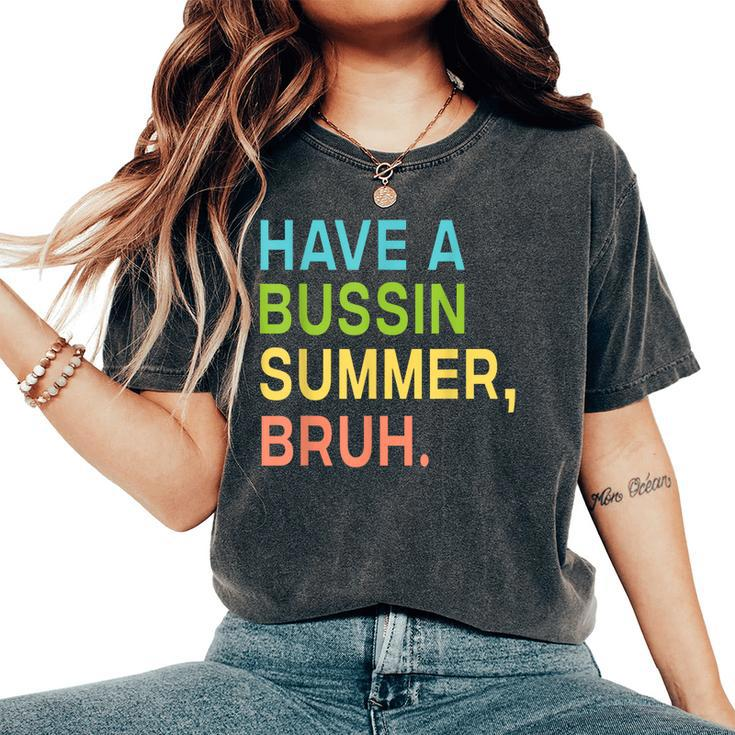 Have A Bussin Summer Bruh Teacher We Out Last Day Of School  Women's Oversized Graphic Print Comfort T-shirt