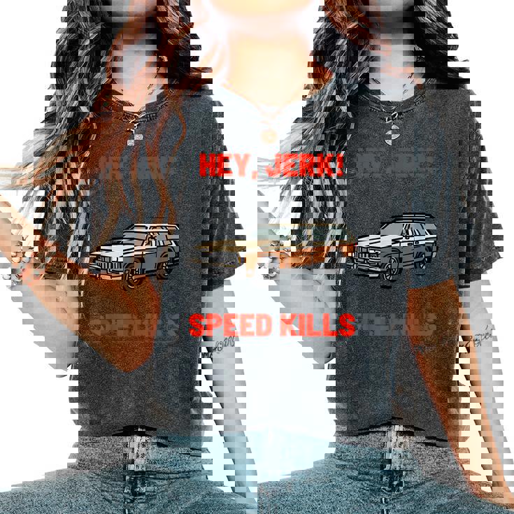 Hey Jerk Speed Kills Horror Movie Horror Women's Oversized Comfort T-Shirt