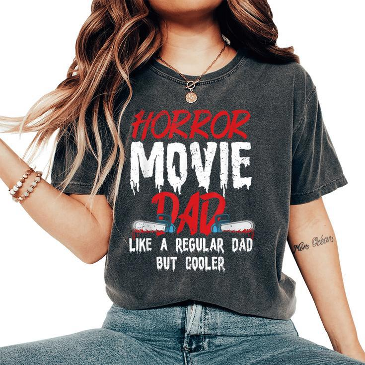 Horror Movie For Your Horror Movie Dad Dad Women's Oversized Comfort T-Shirt