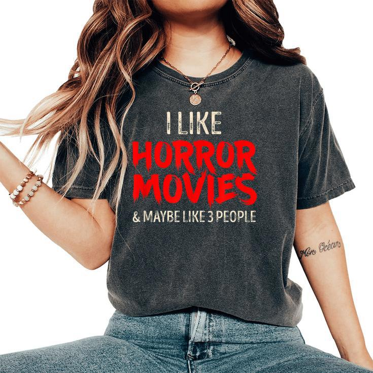 I Like Horror Movies And Maybe 3 People Movies Women's Oversized Comfort T-Shirt