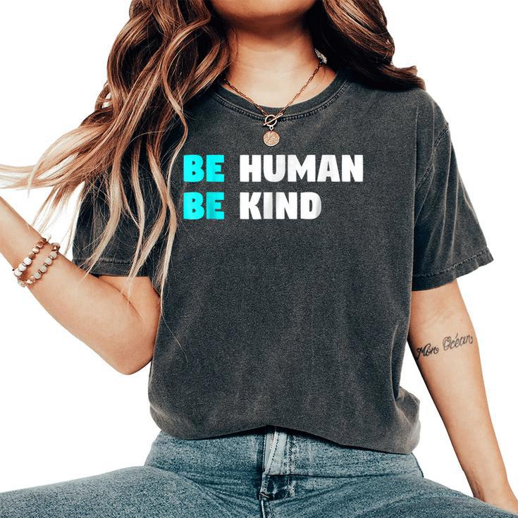 Be Human Be Kind Kindness And Love Clothing Women's Oversized Comfort T-shirt