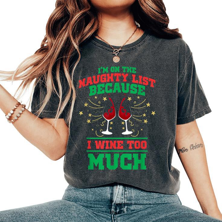 I'm On The Naughty List Because I Wine Too Much Xmas Women's Oversized Comfort T-Shirt
