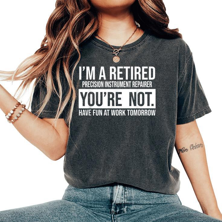 I'm A Retired Precision Instrument Repairer You Are Not Reti Women's Oversized Comfort T-Shirt