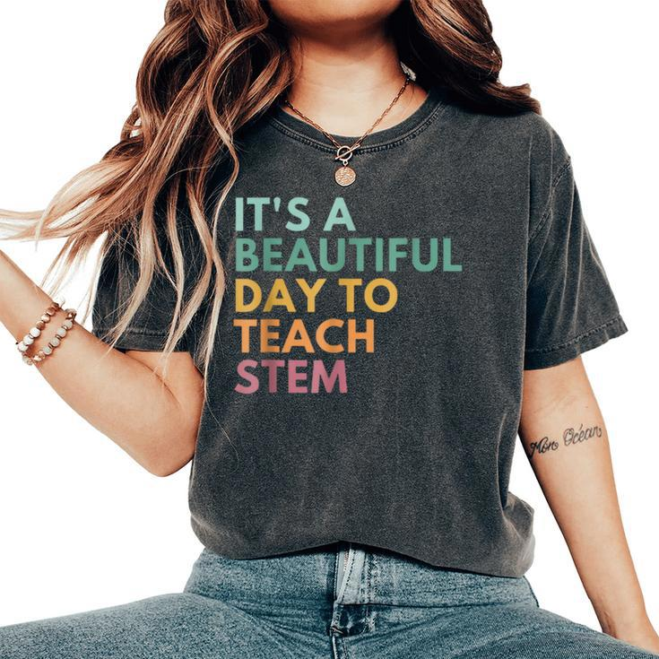 Its A Beautiful Day To Teach Stem Teacher Science Technology Women's Oversized Comfort T-Shirt