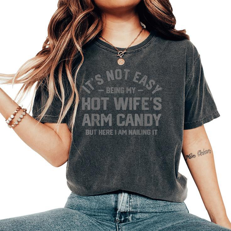 Its Not Easy Being My Hot Wifes Arm Candy Humor Husband Joke Women's Oversized Comfort T-Shirt