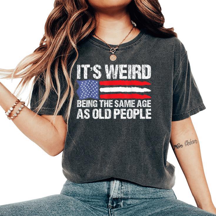 It's Weird Being The Same Age As Old People Retro Women's Oversized Comfort T-Shirt