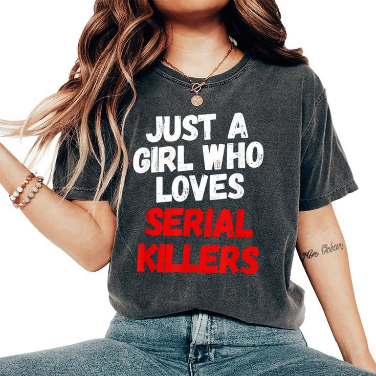 Just A Girl Who Loves Serial Killers Horror Movie Lover Just Women's Oversized Comfort T-Shirt