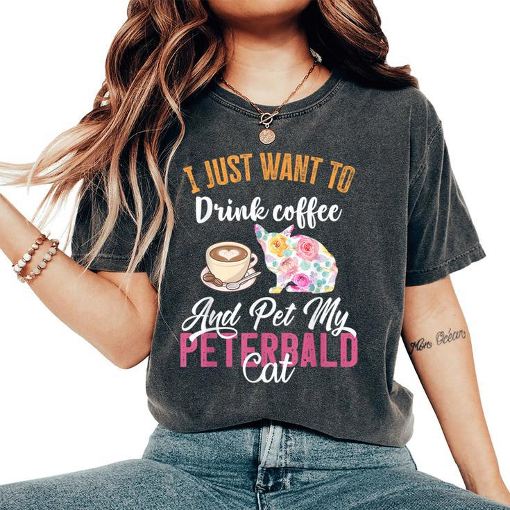 I Just Want To Drink Coffee And Pet My Peterbald Cat Women's Oversized Comfort T-Shirt