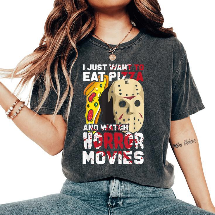 I Just Want To Eat Pizza And Watch Horror Movies Movies Women's Oversized Comfort T-Shirt