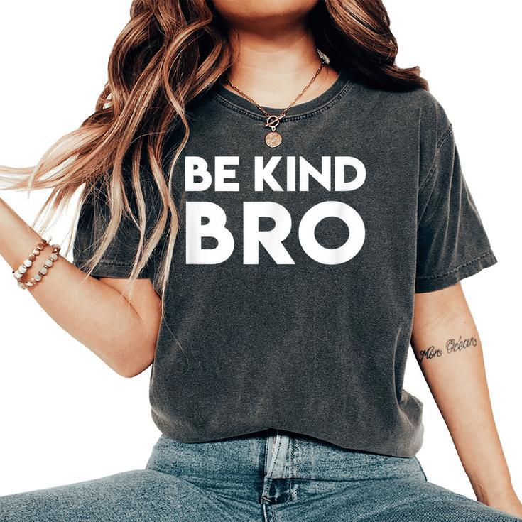 Be Kind Bro Kindness Is Cool Women's Oversized Comfort T-shirt