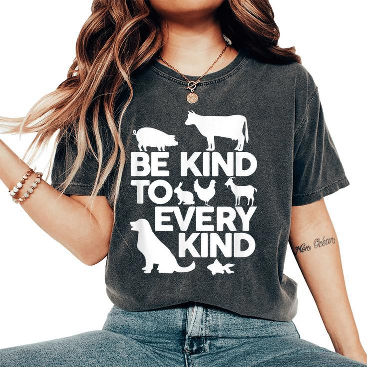 Be Kind To Every Kind Vegan Animal Lover Apparel Women's Oversized Comfort T-shirt