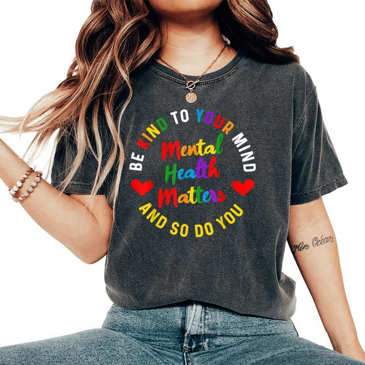 Be Kind To Your Mind Mental Health Awareness And So Do You Women's Oversized Comfort T-shirt