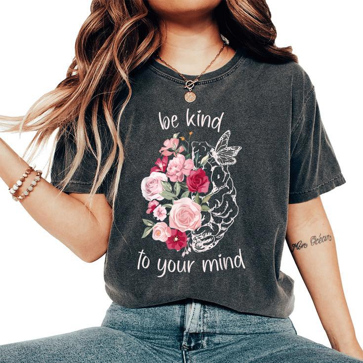 Be Kind To Your Mind Mental Health Matters Brain Wildflowers Women's Oversized Comfort T-shirt