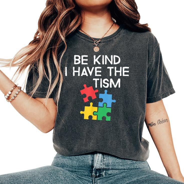 Be Kind I Have The Tism Autism Awareness And Support Women's Oversized Comfort T-shirt