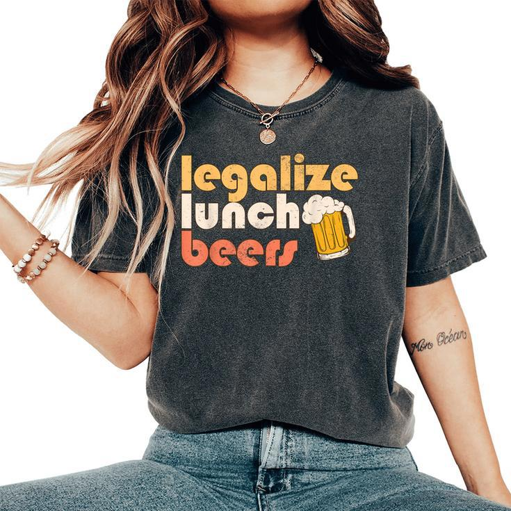 Legalize Lunch Beers Its A Good Day To Drink A Beer Drinking Women's Oversized Comfort T-Shirt