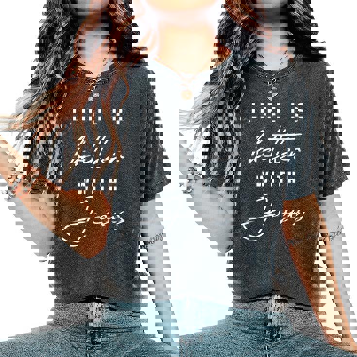 Life Is Better With Jesus Christ Cool Christians Women's Oversized Comfort T-Shirt