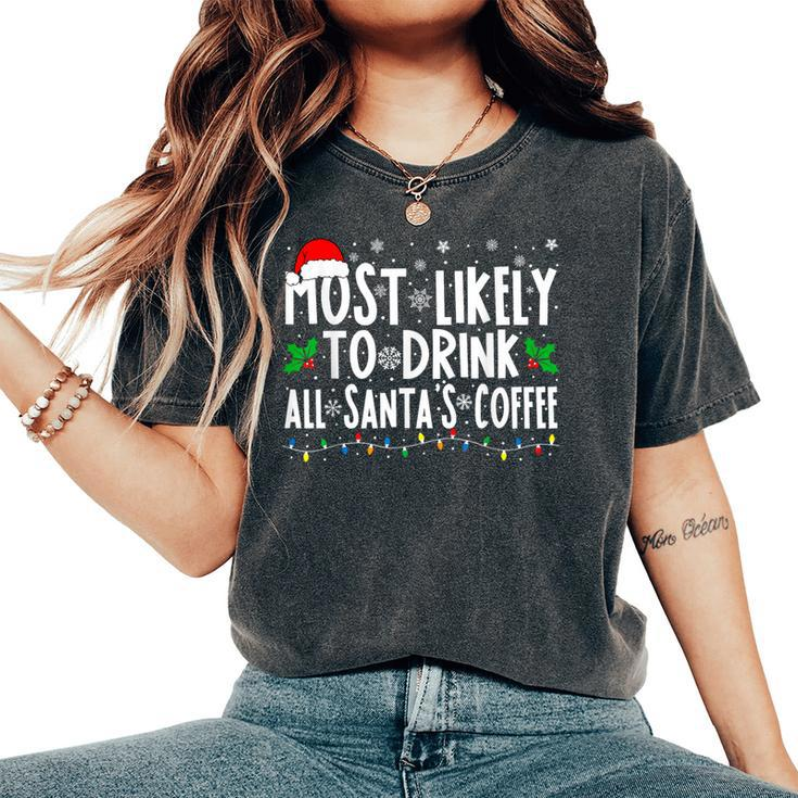 Most Likely To Drink All Santa's Coffee Matching Christmas Women's Oversized Comfort T-Shirt