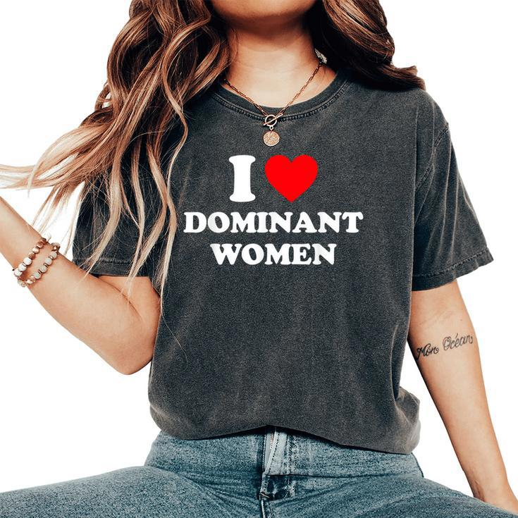 I Love Dominant I Heart Dominant Women's Oversized Comfort T-Shirt