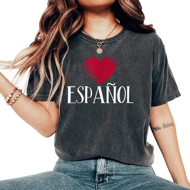 I Love Espanol Heart Spanish Language Teacher Or Student Women's Oversized Comfort T-Shirt