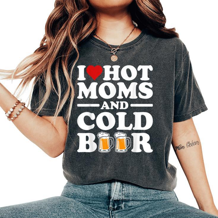 I Love Heart Hot Moms Cold Beer Adult Drinkising Joke Women's Oversized Comfort T-Shirt