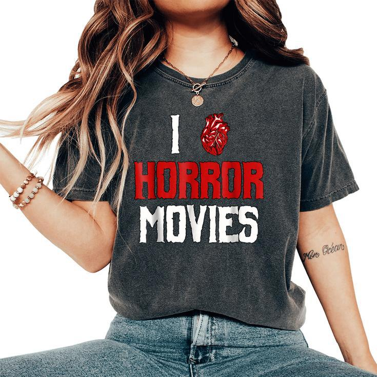 I Love Horror Movies T Movies Women's Oversized Comfort T-Shirt